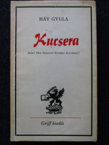 H�y Gyula - Kucsera (Mi�rt nem szeretem Kucsera elvt�rsat?)