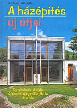 Grassreiner, Wolfgang - A házépítés új útjai - Tervezés és építés