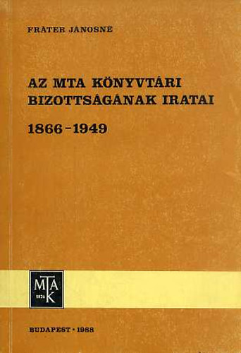 Fráter Jánosné - Az MTA könyvtári bizottságának iratai 1866-1949