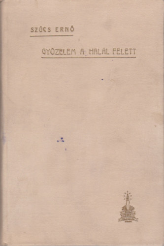 Sz�cs Ern� - Gy�zelem a hal�l felett A Biblia szavai a hal�lr�l a term.tud.f�ny�ben