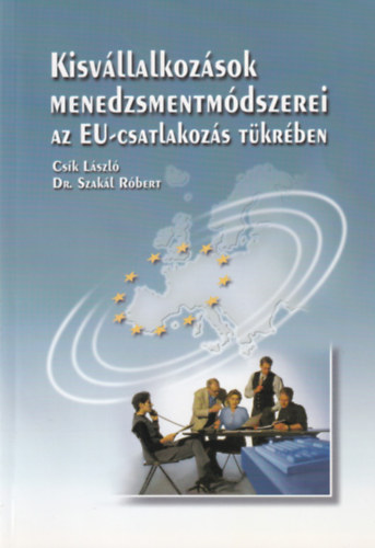 Csk Lszl, Dr. Szakl Rbert - Kisvllalkozsok menedzsmentmdszerei az EU-csatlakozs tkrben