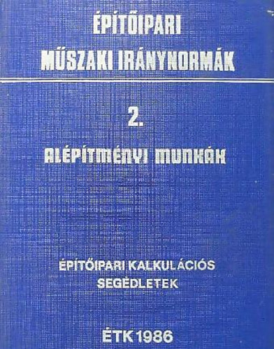 �p�t�ipari m�szaki ir�nynorm�k 2. Al�p�tm�nyi munk�k