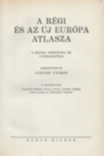 Juh�sz Vilmos (szerk.) - A r�gi �s az �j Eur�pa atlasza (9 sz�nes t�rk�ppel �s 3 t�bl�zattal)