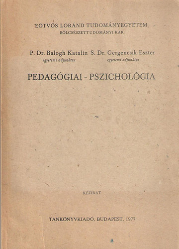 P. Dr. Balogh Katalin, S. Dr. Gergencsik Eszter - Pedaggiai - Pszicholgia tanrszakos hallgatk szmra (Kzirat)
