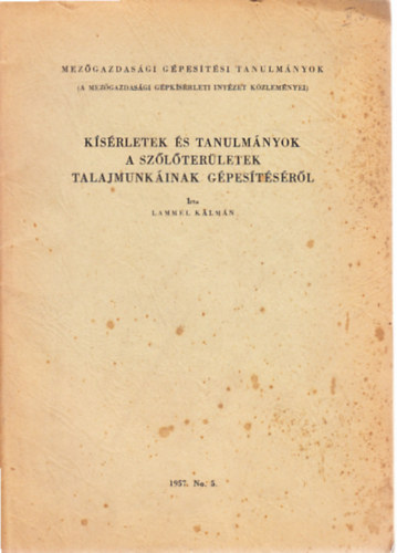 Lammel K�lm�n - K�s�rletek �s tanulm�nyok a sz�l�ter�letek talajmunk�inak g�pes�t�s�r�l
