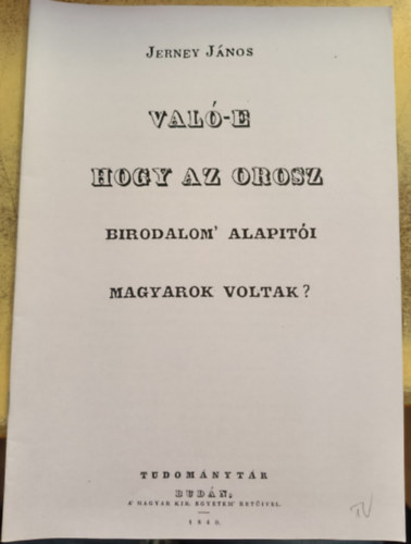 Jerney János - Való-e hogy az orosz birodalom alapitói magyarok voltak? (reprint)