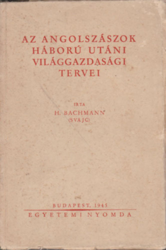 H. Bachmann - Az angolszászok háború utáni világgazdasági tervei