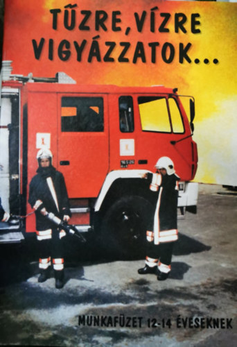 Tűzre, vízre vigyázzatok... - munkafüzet 12-14 éveseknek