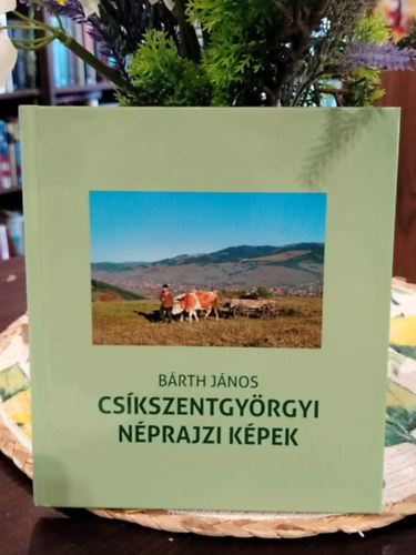 Bárth János - Csíkszentgyörgyi néprajzi képek