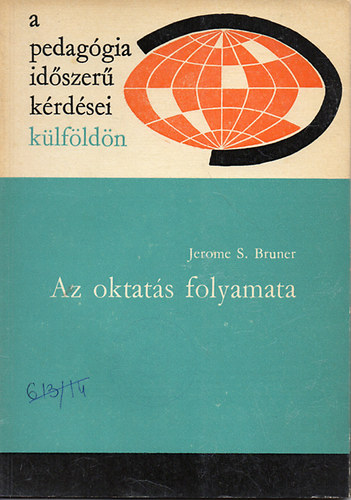 Jerome S. Bruner - Az oktatás folyamat (A pedagógia időszerű kérdései külföldön)