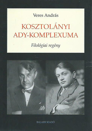 Veres Andr�s - Kosztol�nyi Ady-komplexuma