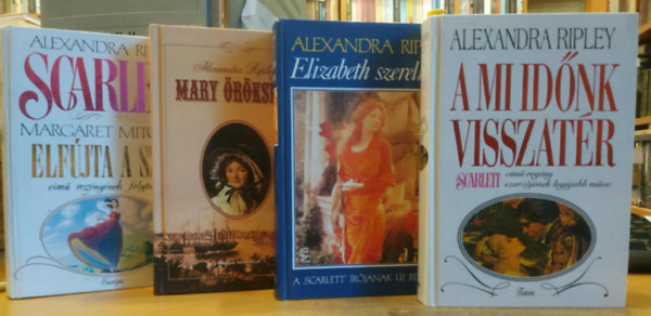 Alexandra Ripley - 4 db Alexandra Ripley: Elizabeth szerelmei + A mi időnk visszatér + Mary öröksége + Scarlett