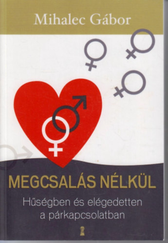 Mihalec Gábor - Megcsalás nélkül - Hűségben és elégedetten a párkapcsolatban