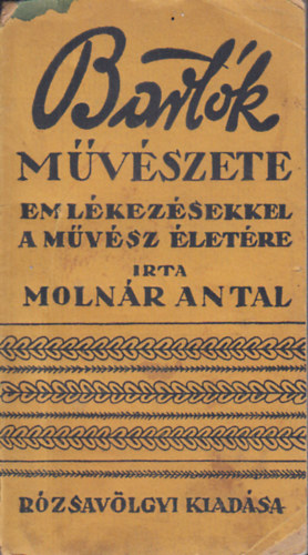 Molnár Antal - Bartók művészete emlékezésekkel a művész életére
