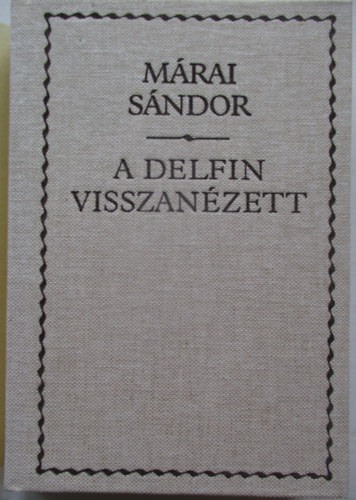 M�rai S�ndor - A delfin visszan�zett - V�logatott versek (1919-1977)