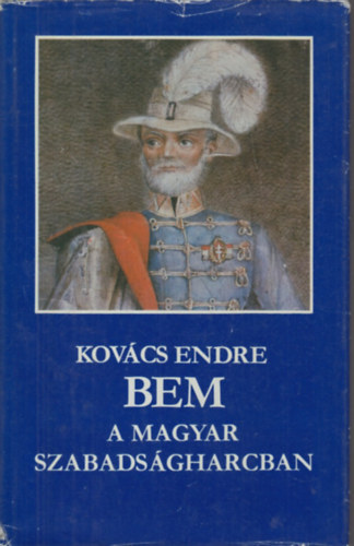 Kovcs Endre - Bem a magyar szabadsgharcban