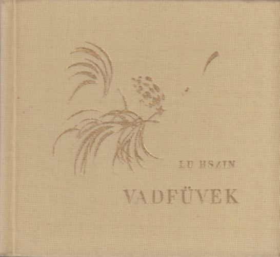 Lu Hszin - Vadf�vek (versek pr�z�ban)