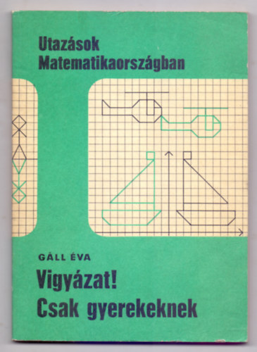 Gáll Éva - Vigyázat! Csak gyerekeknek (Utazások Matematikaországban - második kiadás)