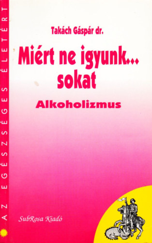 Takch Gspr - Mirt ne igyunk... sokat - Alkoholizmus