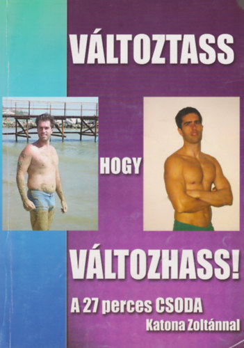 Zsrgets harcosai letmdvlt rendszer alapjai - A legfontosabb knyv: Vltoztass, hogy vltozhass! Katona Zoltnnal
