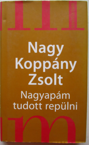 Nagy Koppány Zsolt - Nagyapám tudott repülni