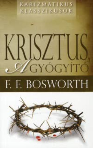 F. F. Bosworth - Krisztus a gyógyító