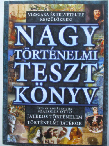 Szabolcs Ott - Nagy trtnelmi tesztknyv - Jtkos trtnelem-trtnelmi jtkok