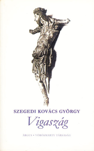 Szegedi Kov�cs Gy�rgy - Vigasz�g