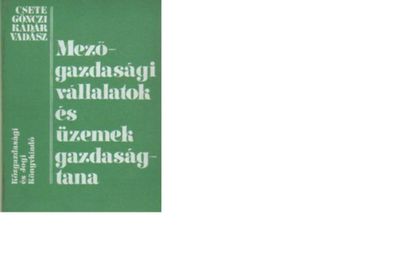 Csete László; Kádár Béla; Vadász László; Gönczi Iván - Mezőgazdasági vállalatok és üzemek gazdaságtana