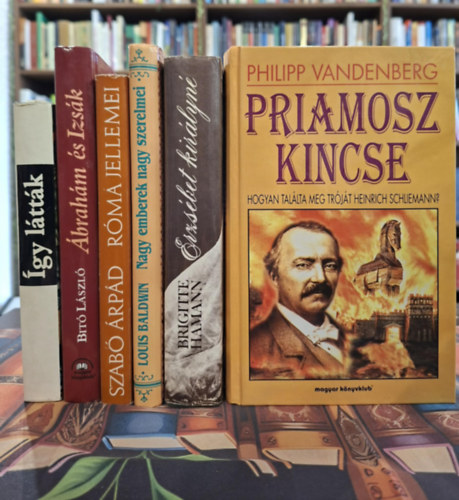 Philipp Vandenberg, Benyhe J�nos  szerk., Bit� L�szl�, Szab� �rp�d, Louis Baldwin, Brigitte Hamann - 6 db t�rt�nelmi k�tet, K�NYVMENT� AJ�NLAT: Priamosz kincse, �gy l�tt�k (indi�n �s spanyol kr�nik�k), �brah�m �s Izs�k, R�ma jellemi, Nagy emberek nagy szerelmei, Erzs�bet kir�lyn�