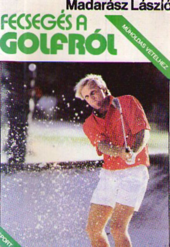 Madarsz lszl - Fecsegs a golfrl