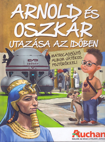 Arnold és Oszkár utazása az időben - Matricagyűjtő album játékos fejtörőkkel!