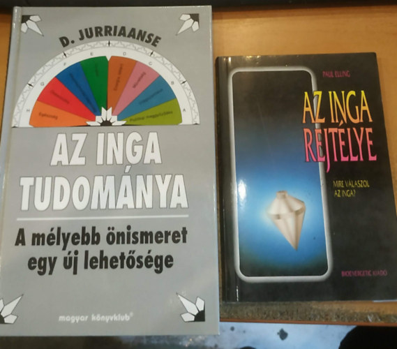D. Jurriaanse, Paul Elling - 2 db Az inga tudom�nya (A m�lyebb �nismeret egy �j lehet�s�ge) + Az inga rejt�lye (Mire v�laszol az inga?)