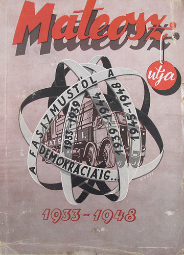 Erd�s Andor (szerk.) - MATEOSZ �tja a fasizmust�l a demokr�ci�ig (1933-1939, 1939-1944, 1945-1948)