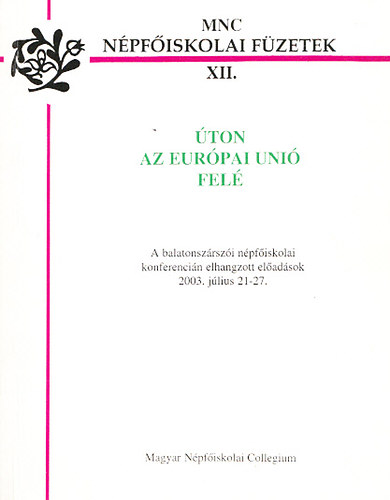 Zgon Norbert - ton az Eurpai Uni fel - A balatonszrszi npfiskolai konferencin elhangzott eladsok 2003. jlius 21-27. (MNC Npfiskolai Fzetek XII.)