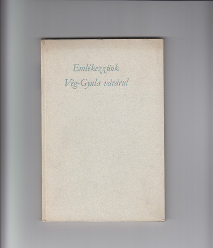 Dr. Papp J�nos - Eml�kezz�nk V�g-Gyula v�r�rul