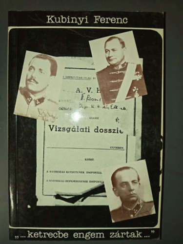 Kubinyi Ferenc - "...ketrecbe engem z�rtak..." - Alm�sy P�l alt�bornagy, Dr. Aranyi S�ndor orvosezredes �s K�ri K�lm�n volt vez�rkari ezredes vallom�sai