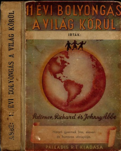 Patience Abbe; Richard Abbe; Johnny Abbe - 11 évi bolyongás a világ körül (Három gyermek friss, eleven és humoros utinaplója)