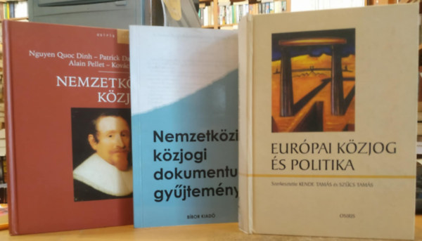 Petr Rita-Sulyok Gbor, Kende Tams-Szcs Tams, Kovcs Pter - Nguyen Quoc Dinh - Patrick Daillier - 3 db Nemzetkzi kzjog + Eurpai kzjog s politika + Nemzetkri kzjogi dokumentum gyjtemny
