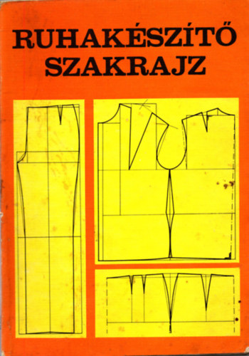 Benkő Istvánné; Deákfalvi Sarolta - Ruhakészítő szakrajz