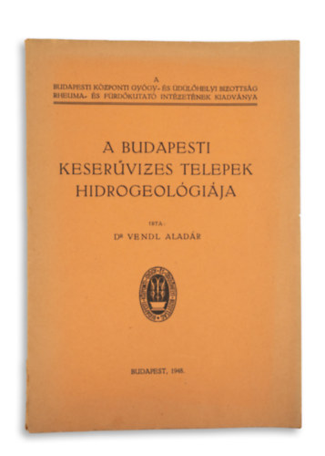 Dr. Vendl Alad�r - A budapesti keser�vizes telepek hidrogeol�gi�ja.