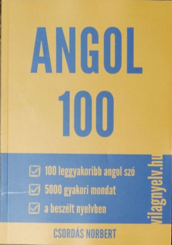 Csords Norbert - Angol 100 - 100 leggyakoribb sz, 5000 gyakori mondat a beszlt nyelvben