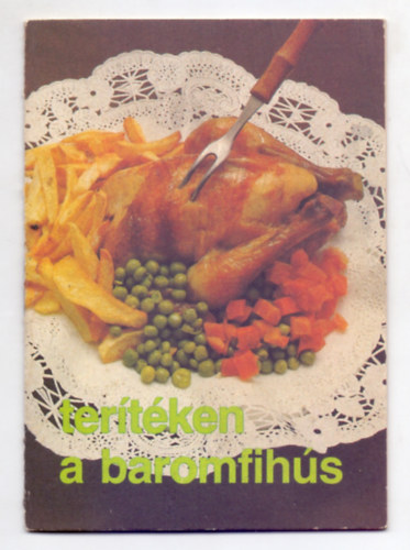 Dr. Katona Edit - Pelle Józsefné - Terítéken a baromfihús (Jó tanácsok - Receptek)