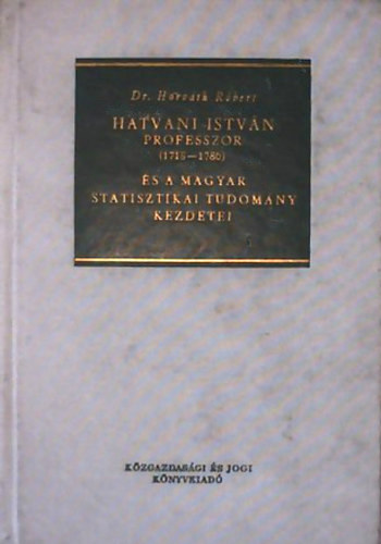 Dr. Horváth Róbert - Hatvani István professzor (1718-1786) és a magyar statisztikai tudomány kezdetei