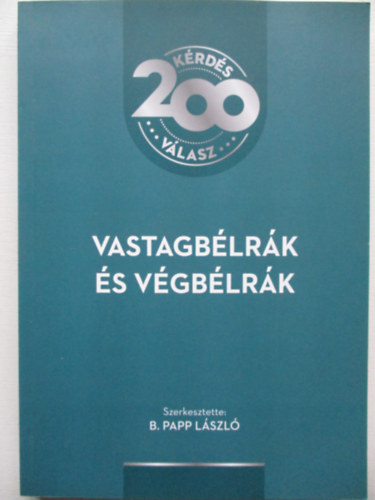 B. Papp L�szl� (szerk.) - Vastagb�lr�k �s v�gb�lr�k - 200 k�rd�s - 200 v�lasz