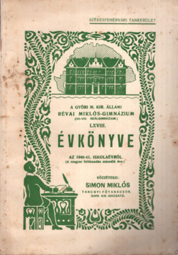 Simon Mikl�s - A Gy�ri M. Kir. �llami R�vai Mikl�s-Gimn�zium ( VII-VIII. Re�lgimn�zium ) LXVIII. �vk�nyve az 1940-41. iskola�vr�l