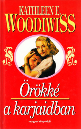 Kathleen E. Woodiwiss - Örökké a karjaidban