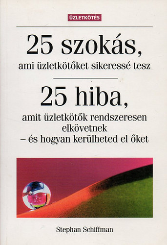 Stephan Schiffman - 25 szokás ami üzletkötőket sikeressé tesz - 25 hiba, amit üzletkötők rendszeresen elkövetnek- és hogyan kerülheted el őket