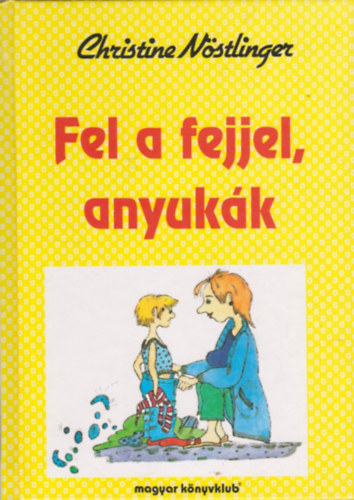 Christine Nstlinger - Fel a fejjel, anyukk