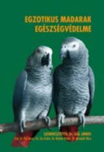 Dr. Gl Jnos - Egzotikus madarak egszsgvdelme